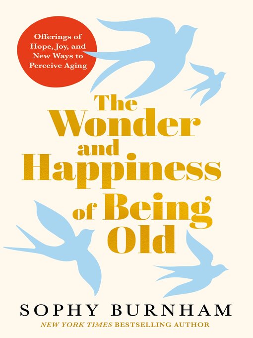 Title details for The Wonder and Happiness of Being Old by Sophy Burnham - Wait list